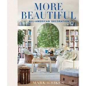 More Beautiful: All-American Decoration -- Mark D. Sikes